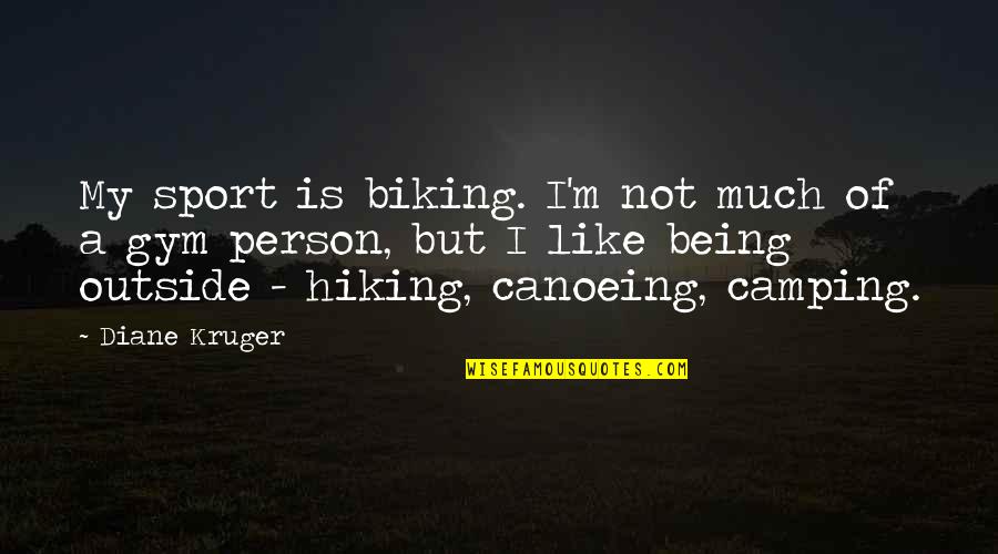 Hiking's Quotes By Diane Kruger: My sport is biking. I'm not much of Hiking's Quotes By Diane Kruger: My sport is biking. I'm not much of