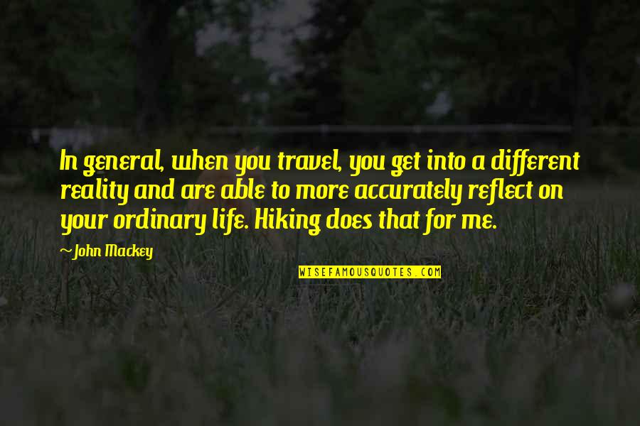Hiking's Quotes By John Mackey: In general, when you travel, you get into Hiking's Quotes By John Mackey: In general, when you travel, you get into