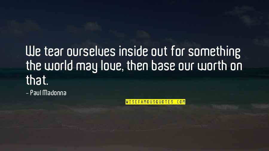 Hikmah Beriman Quotes By Paul Madonna: We tear ourselves inside out for something the