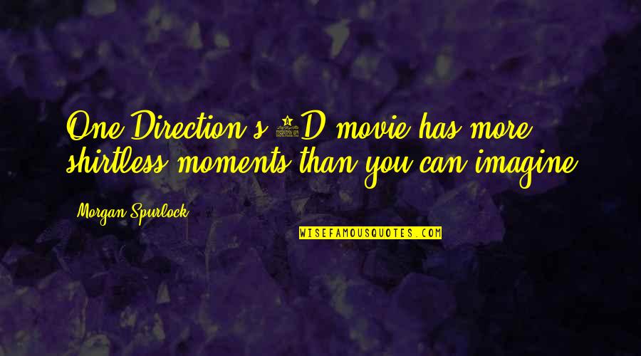 Hikmat Quotes By Morgan Spurlock: One Direction's 3D movie has more shirtless moments