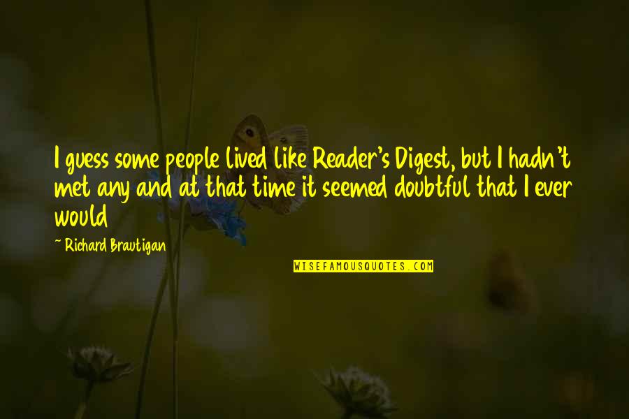 Hikmat Quotes By Richard Brautigan: I guess some people lived like Reader's Digest,