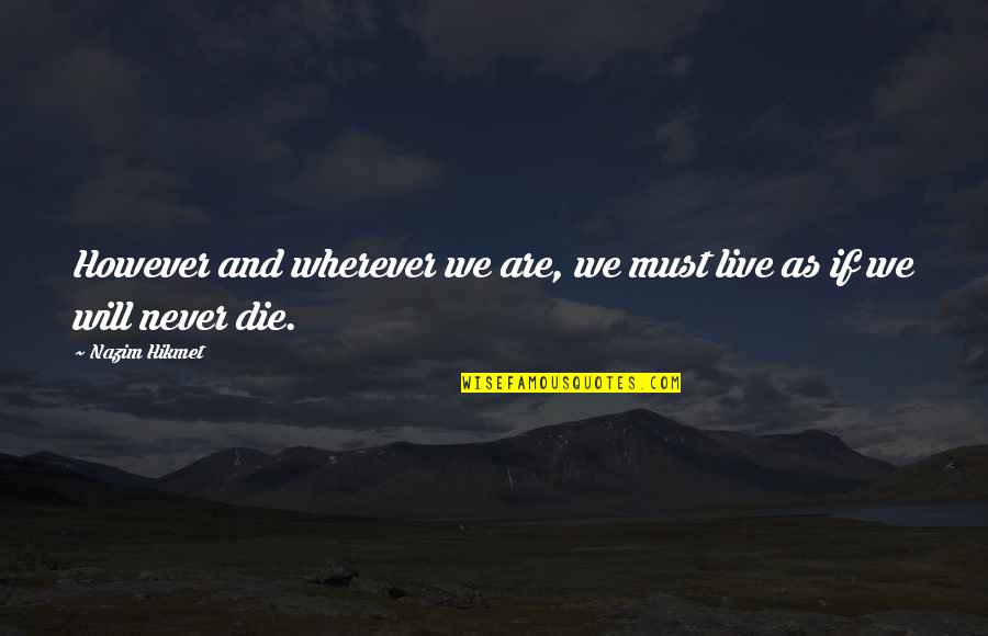 Hikmet Quotes By Nazim Hikmet: However and wherever we are, we must live