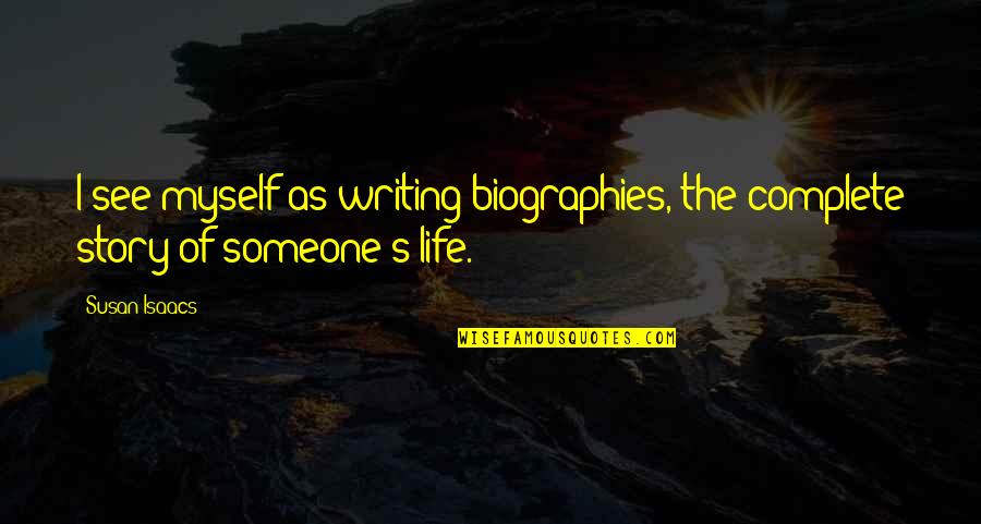 Hikmet Quotes By Susan Isaacs: I see myself as writing biographies, the complete