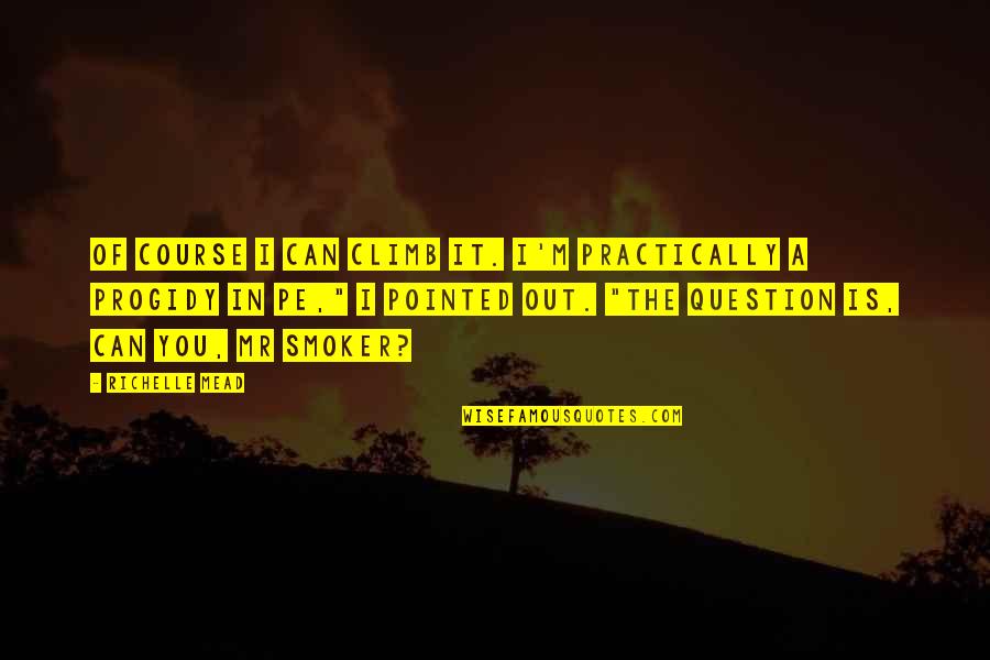 Hilaga English Quotes By Richelle Mead: Of course I can climb it. I'm practically