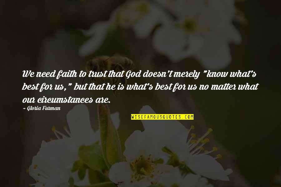Hilaga Kanluran Quotes By Gloria Furman: We need faith to trust that God doesn't