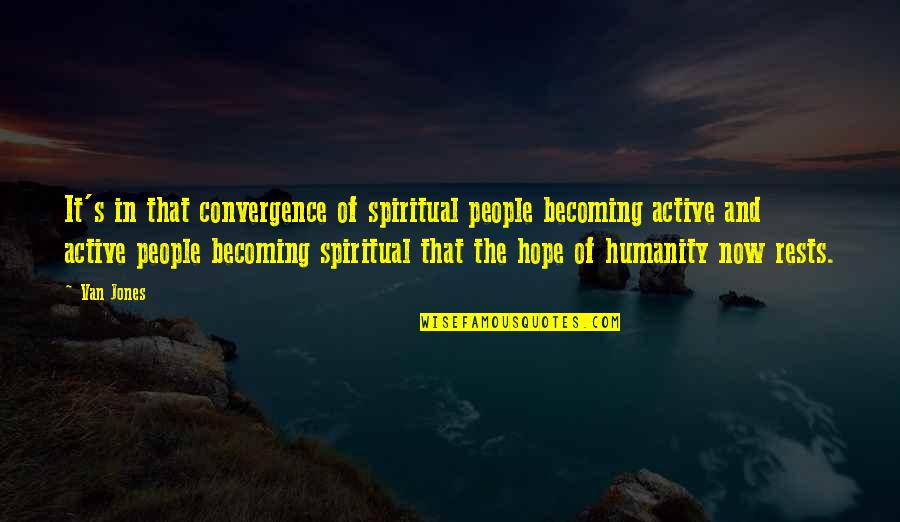 Hilaga Kanluran Quotes By Van Jones: It's in that convergence of spiritual people becoming