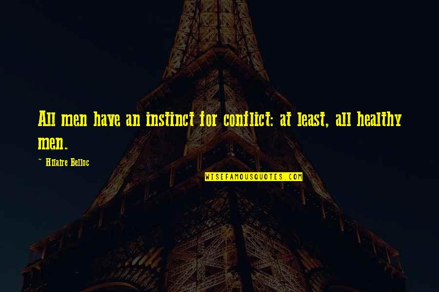 Hilaire Quotes By Hilaire Belloc: All men have an instinct for conflict: at