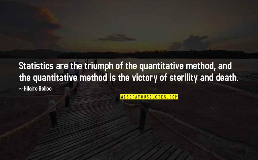 Hilaire Quotes By Hilaire Belloc: Statistics are the triumph of the quantitative method,