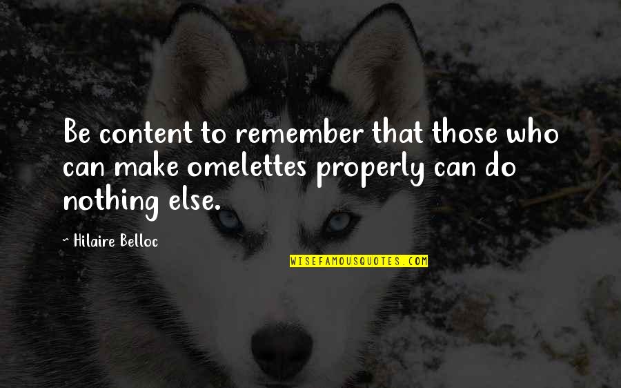 Hilaire Quotes By Hilaire Belloc: Be content to remember that those who can