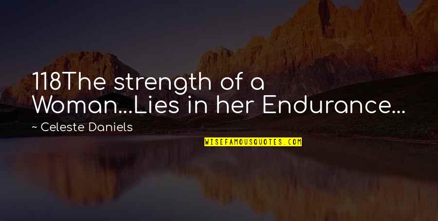 Hilal Brothers Quotes By Celeste Daniels: 118The strength of a Woman...Lies in her Endurance...