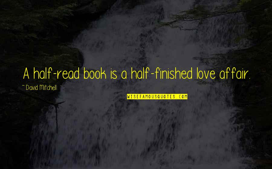 Hilal Edebal Quotes By David Mitchell: A half-read book is a half-finished love affair.