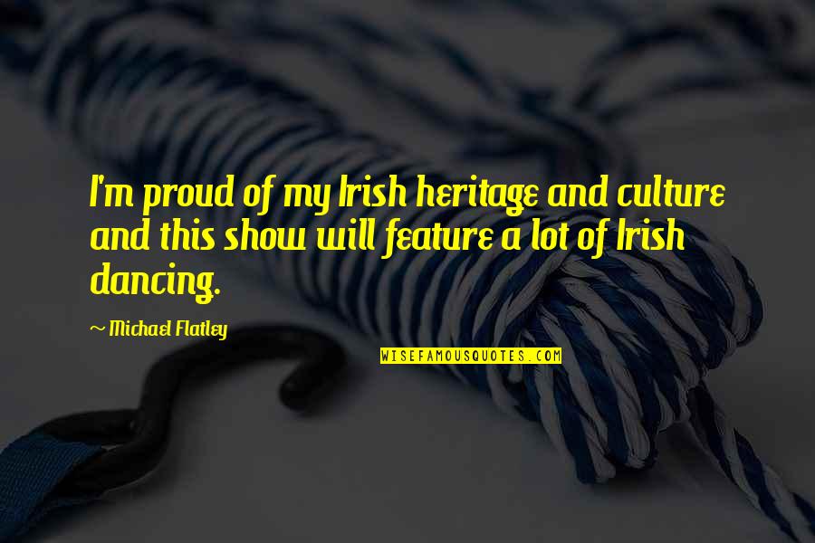 Hilangkan Iklan Quotes By Michael Flatley: I'm proud of my Irish heritage and culture Hilangkan Iklan Quotes By Michael Flatley: I'm proud of my Irish heritage and culture