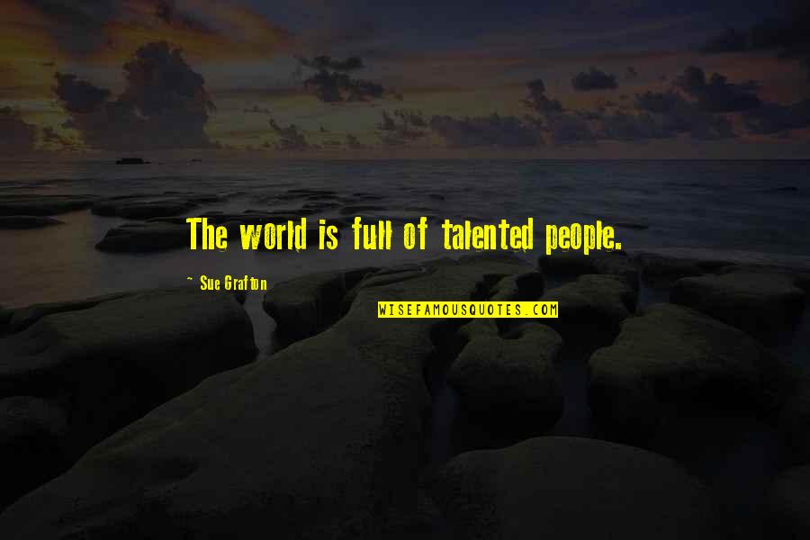 Hilangkan Iklan Quotes By Sue Grafton: The world is full of talented people.