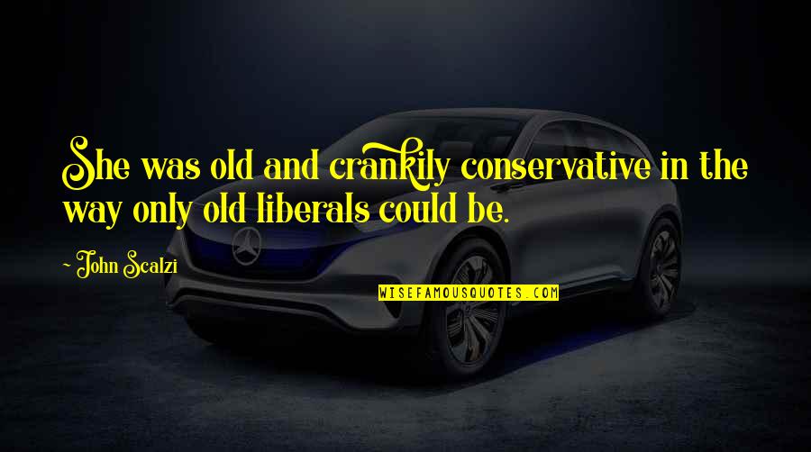 Hilangkan Lemak Quotes By John Scalzi: She was old and crankily conservative in the