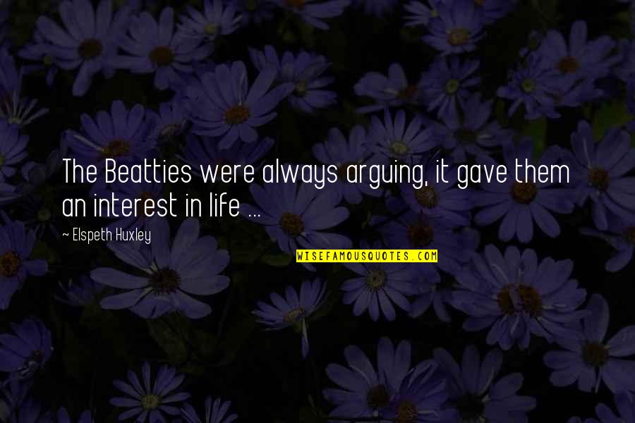 Hilangnya Terumbu Quotes By Elspeth Huxley: The Beatties were always arguing, it gave them