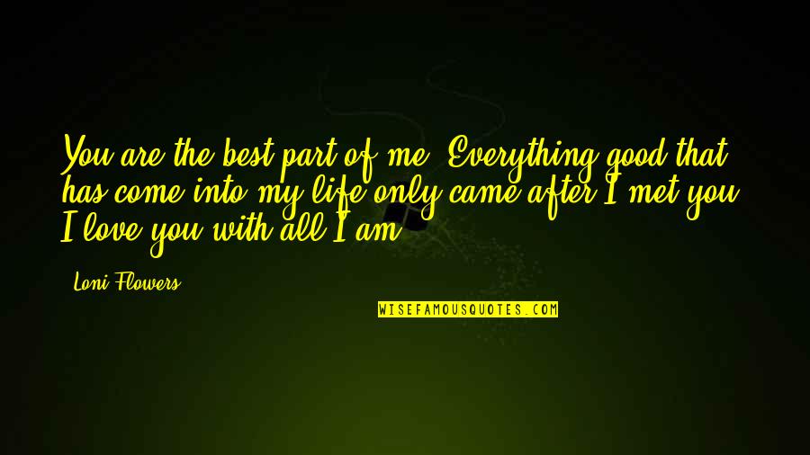Hilangnya Terumbu Quotes By Loni Flowers: You are the best part of me. Everything