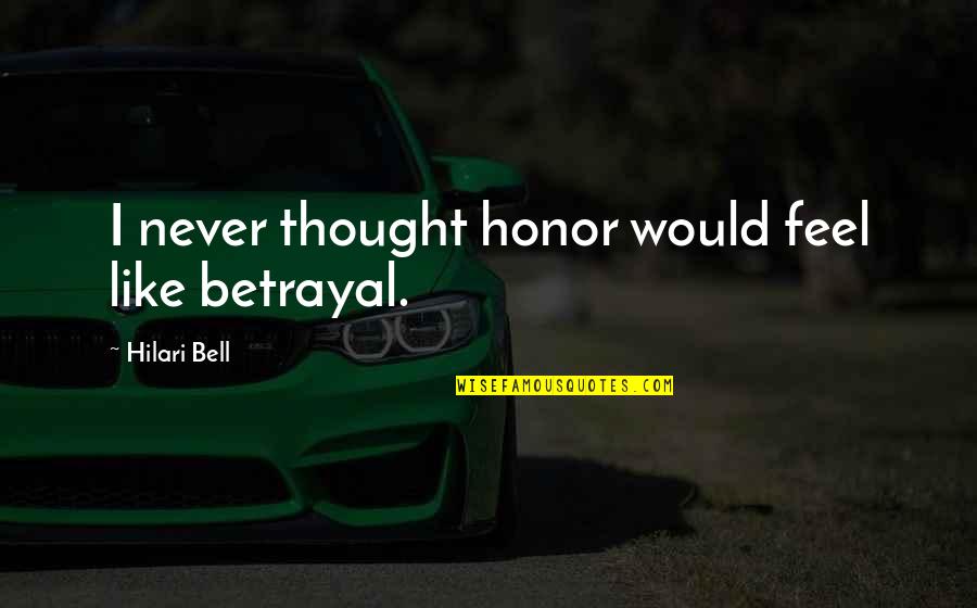 Hilari Quotes By Hilari Bell: I never thought honor would feel like betrayal.