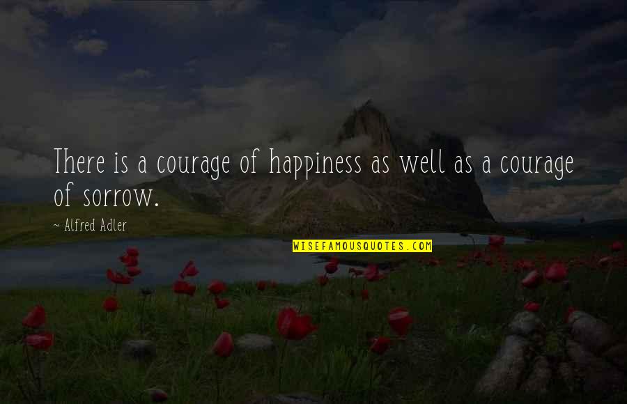 Hilarian Quotes By Alfred Adler: There is a courage of happiness as well