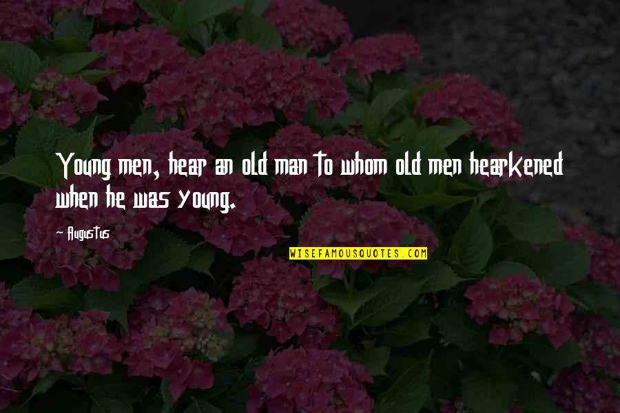 Hilarion Capucci Quotes By Augustus: Young men, hear an old man to whom