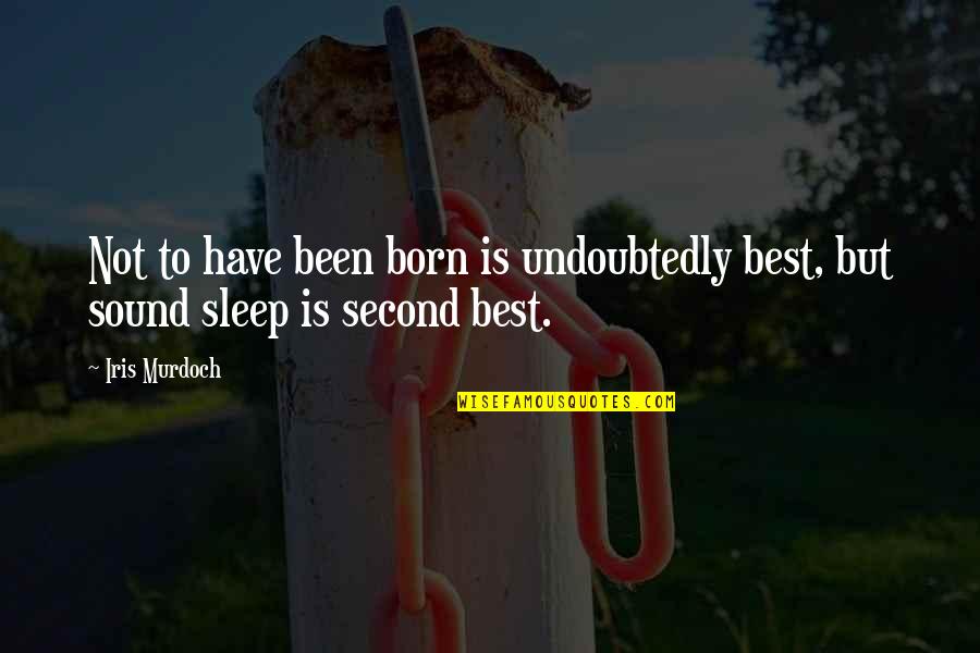 Hilarious Clean Quotes By Iris Murdoch: Not to have been born is undoubtedly best,