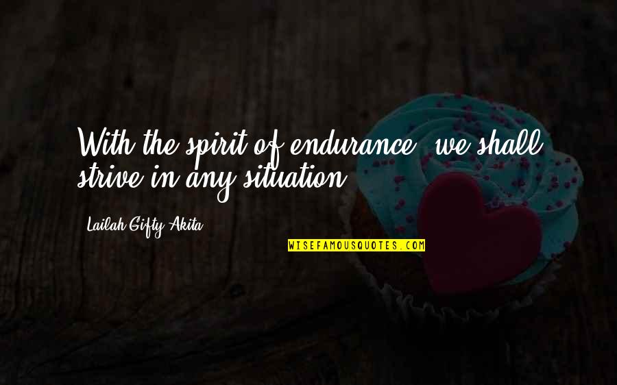 Hilarious Clean Quotes By Lailah Gifty Akita: With the spirit of endurance, we shall strive Hilarious Clean Quotes By Lailah Gifty Akita: With the spirit of endurance, we shall strive