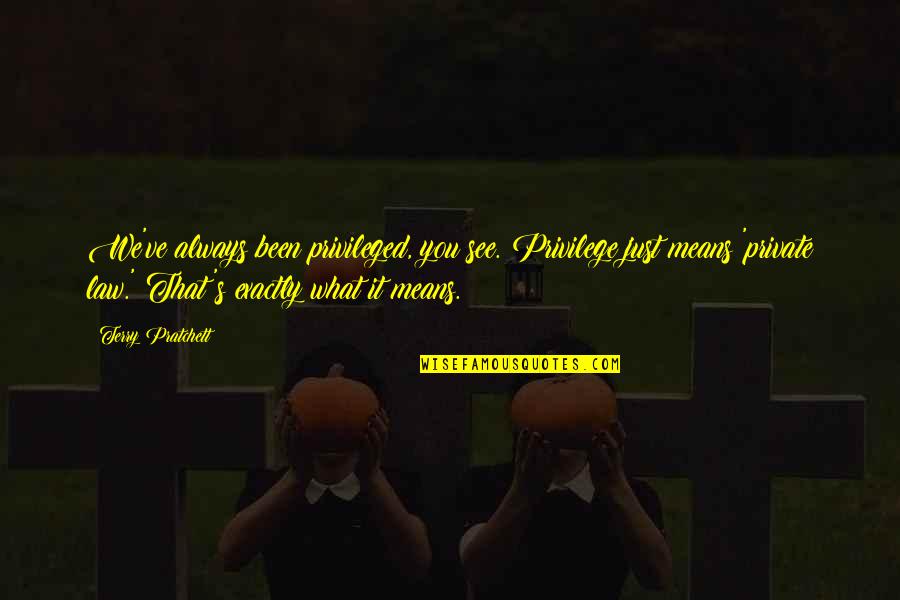 Hilarious Duo Quotes By Terry Pratchett: We've always been privileged, you see. Privilege just Hilarious Duo Quotes By Terry Pratchett: We've always been privileged, you see. Privilege just