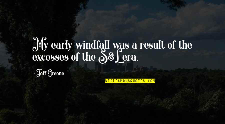 Hilarious Faces Quotes By Jeff Greene: My early windfall was a result of the