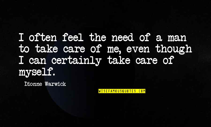 Hilarious Fb Quotes By Dionne Warwick: I often feel the need of a man Hilarious Fb Quotes By Dionne Warwick: I often feel the need of a man