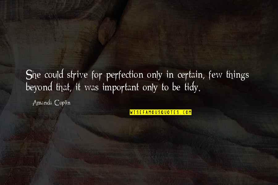 Hilarious Fiesta Quotes By Amanda Coplin: She could strive for perfection only in certain, Hilarious Fiesta Quotes By Amanda Coplin: She could strive for perfection only in certain,