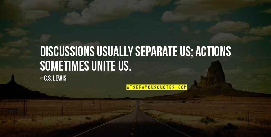 Hilarious Fortune Telling Quotes By C.S. Lewis: Discussions usually separate us; actions sometimes unite us.