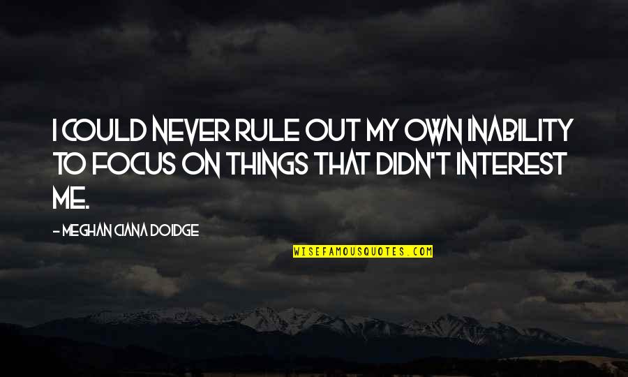 Hilarious Friends Quotes By Meghan Ciana Doidge: I could never rule out my own inability Hilarious Friends Quotes By Meghan Ciana Doidge: I could never rule out my own inability