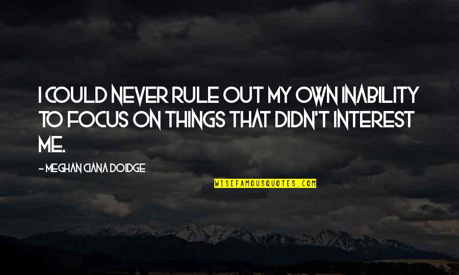 Hilarious Friends Quotes By Meghan Ciana Doidge: I could never rule out my own inability