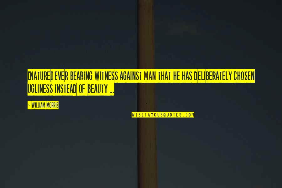 Hilarious Funny Boss Quotes By William Morris: [Nature] ever bearing witness against man that he