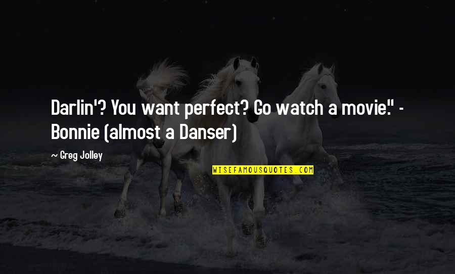 Hilarious Funny Parenting Quotes By Greg Jolley: Darlin'? You want perfect? Go watch a movie."