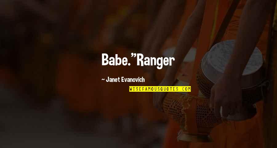 Hilarious Gangsta Quotes By Janet Evanovich: Babe."Ranger