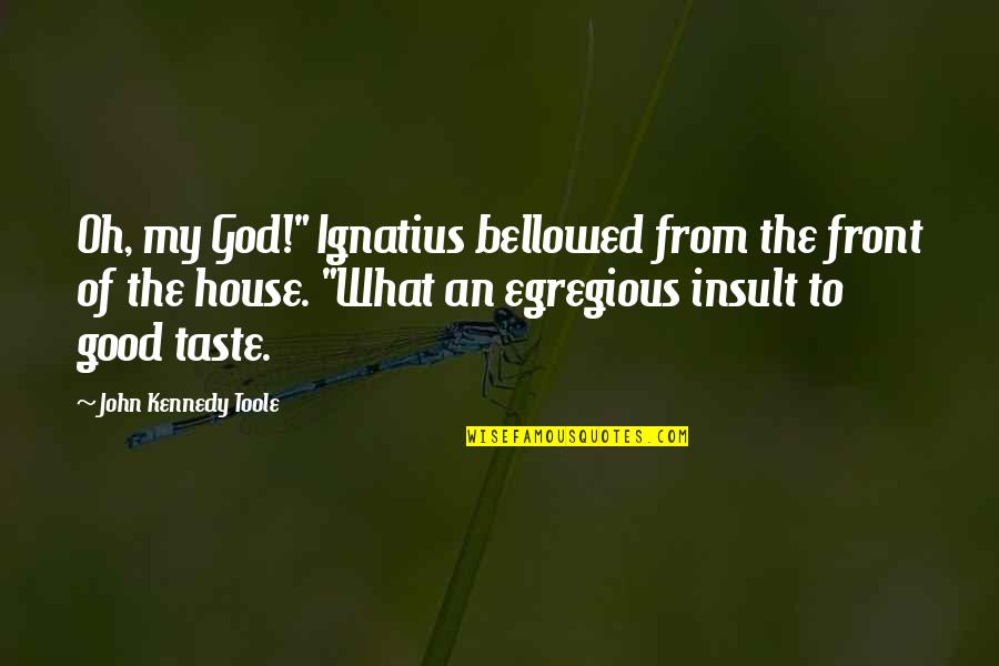 Hilarious Good Quotes By John Kennedy Toole: Oh, my God!" Ignatius bellowed from the front