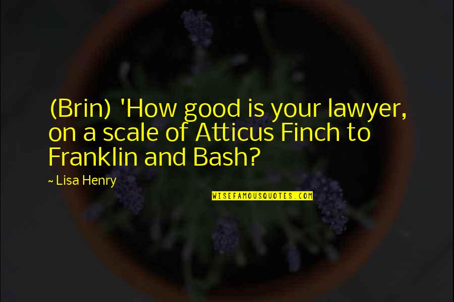 Hilarious Good Quotes By Lisa Henry: (Brin) 'How good is your lawyer, on a