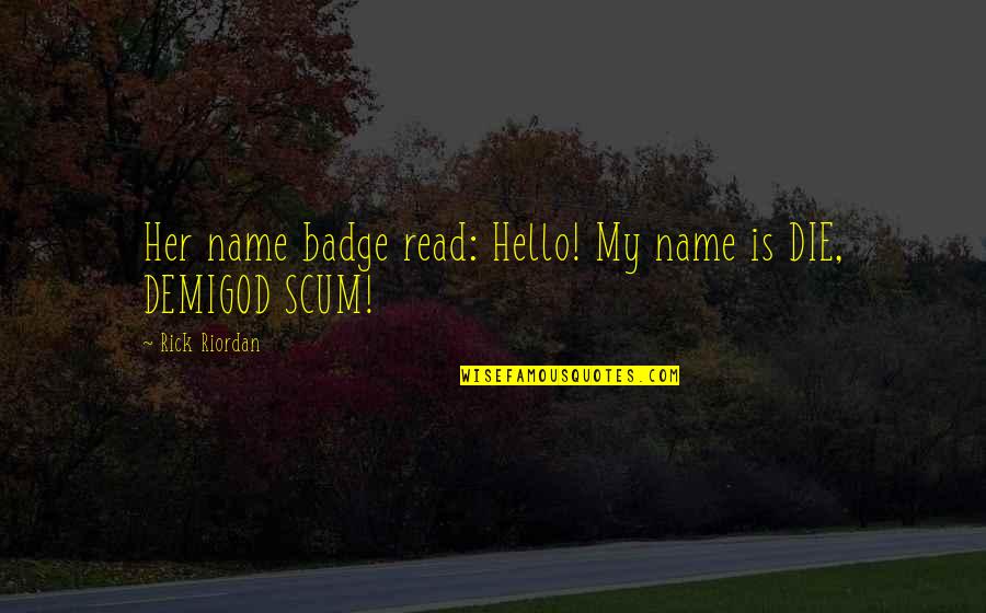 Hilarious Humor Quotes By Rick Riordan: Her name badge read: Hello! My name is Hilarious Humor Quotes By Rick Riordan: Her name badge read: Hello! My name is