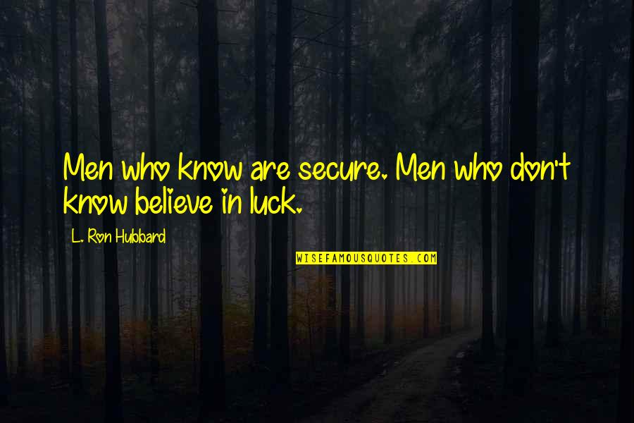 Hilarious I Love You Like A Quotes By L. Ron Hubbard: Men who know are secure. Men who don't