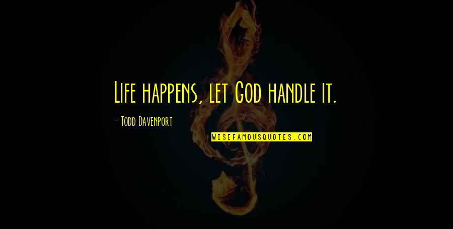 Hilarious Koozie Quotes By Todd Davenport: Life happens, let God handle it.