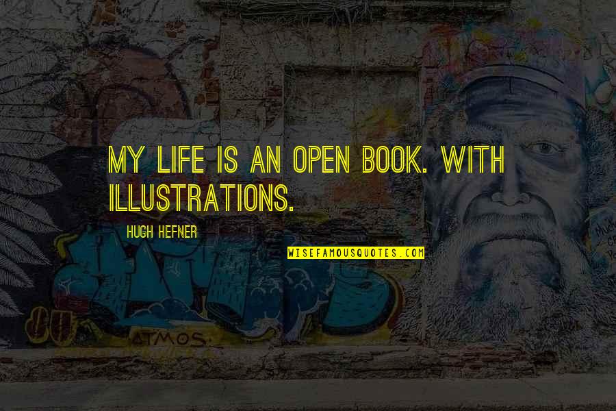 Hilarious Life Quotes By Hugh Hefner: My life is an open book. With illustrations.