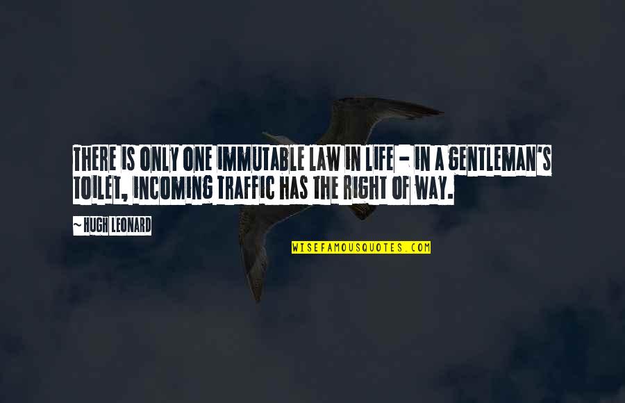 Hilarious Life Quotes By Hugh Leonard: There is only one immutable law in life