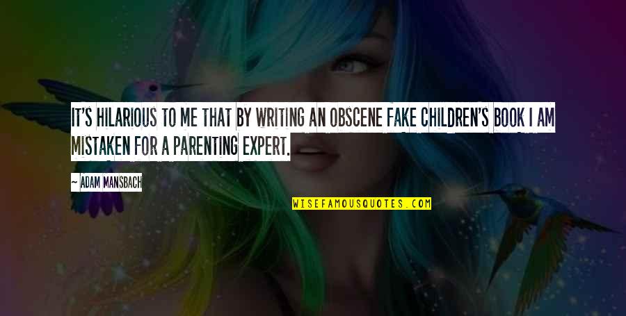 Hilarious Me Quotes By Adam Mansbach: It's hilarious to me that by writing an