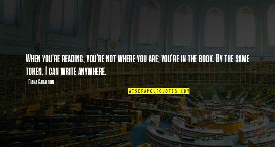 Hilarious Meme Quotes By Diana Gabaldon: When you're reading, you're not where you are;