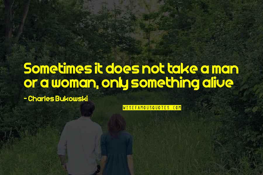 Hilarious Minion Quotes By Charles Bukowski: Sometimes it does not take a man or
