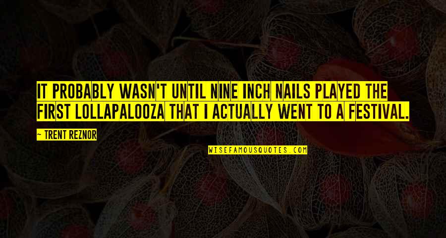 Hilarious Mitch Hedberg Quotes By Trent Reznor: It probably wasn't until Nine Inch Nails played Hilarious Mitch Hedberg Quotes By Trent Reznor: It probably wasn't until Nine Inch Nails played