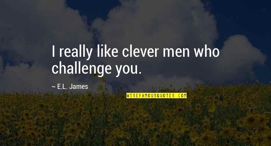 Hilarious Picture Quotes By E.L. James: I really like clever men who challenge you.