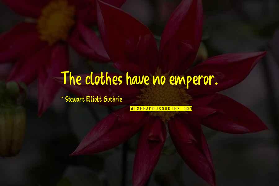 Hilarious Picture Quotes By Stewart Elliott Guthrie: The clothes have no emperor.