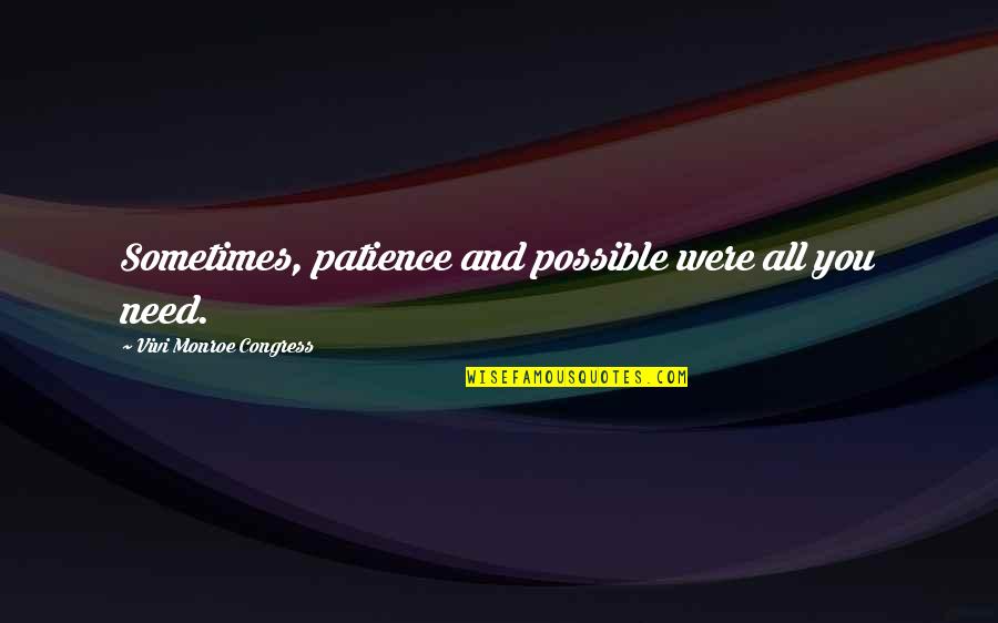 Hilarious Pms Quotes By Vivi Monroe Congress: Sometimes, patience and possible were all you need.