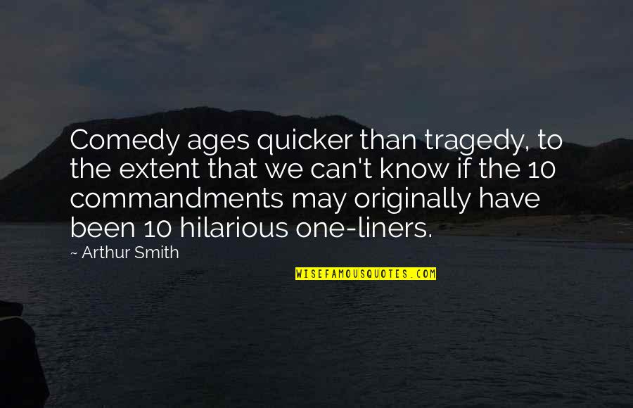 Hilarious Quotes By Arthur Smith: Comedy ages quicker than tragedy, to the extent